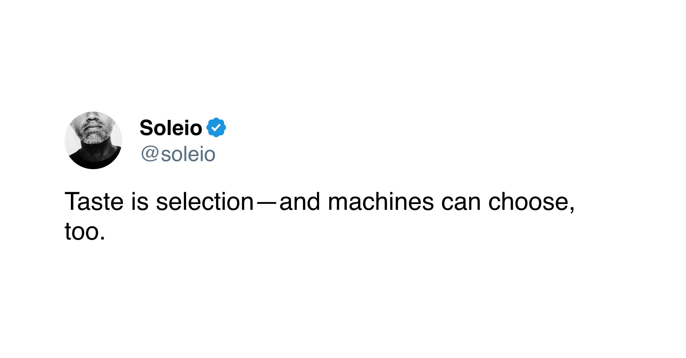 Soleio tweet: Taste is selection—and machines can choose, too.